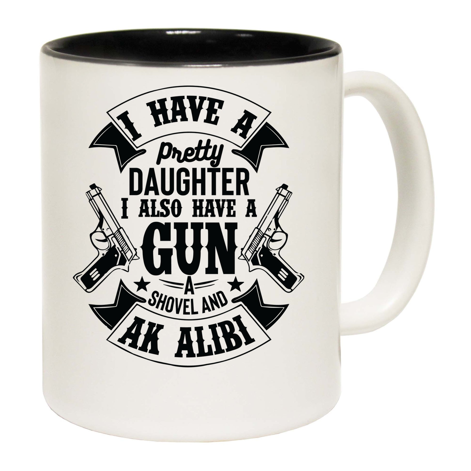 I Have A Pretty Daughter Gun And Alibi - Funny Coffee Mug