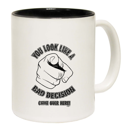 You Look Like A Bad Decision - Funny Coffee Mug