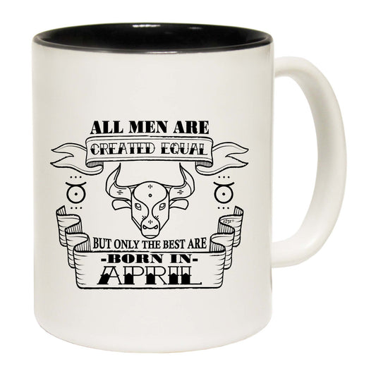April Taurus Birthday All Men Are Created Equal - Funny Coffee Mug