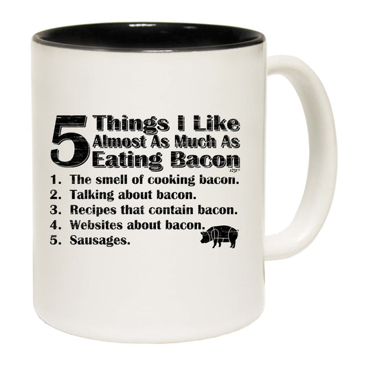 5 Things I Like Almost As Much As Bacon - Funny Coffee Mug