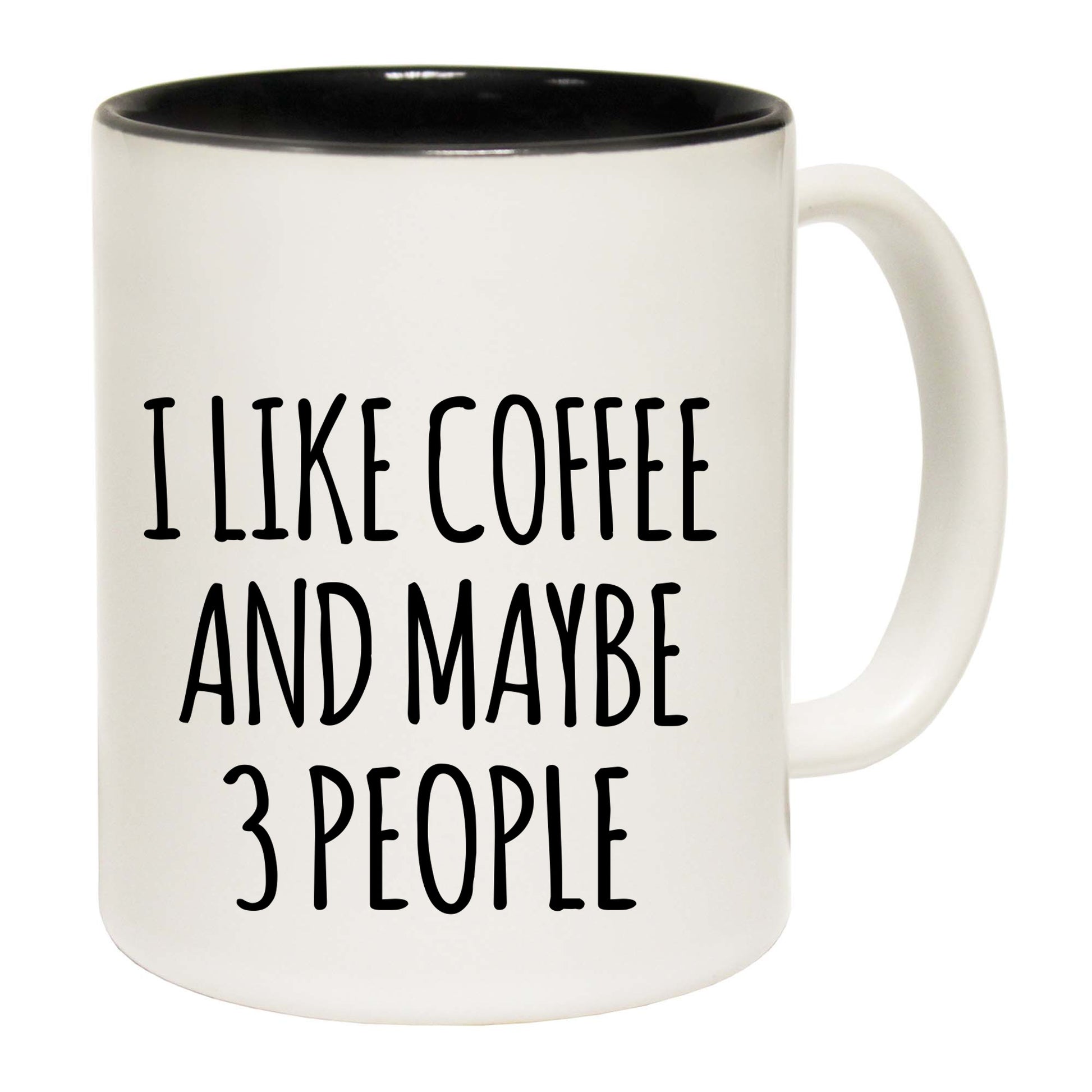 I Like Coffee And Maybe 3 People - Funny Coffee Mug