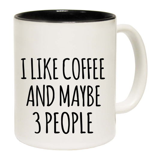 I Like Coffee And Maybe 3 People - Funny Coffee Mug