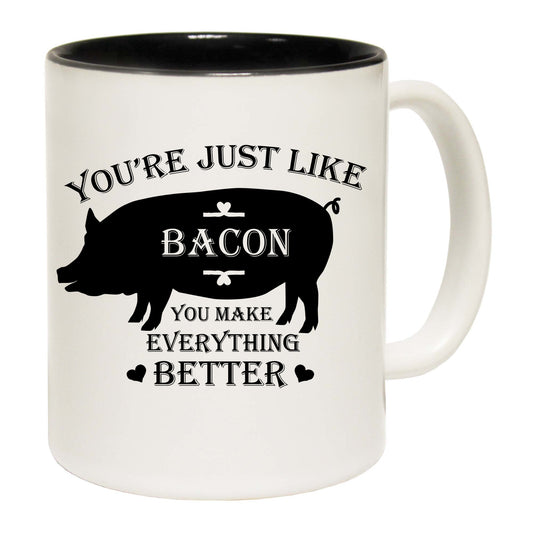 Youre Just Like Bacon Pig - Funny Coffee Mug