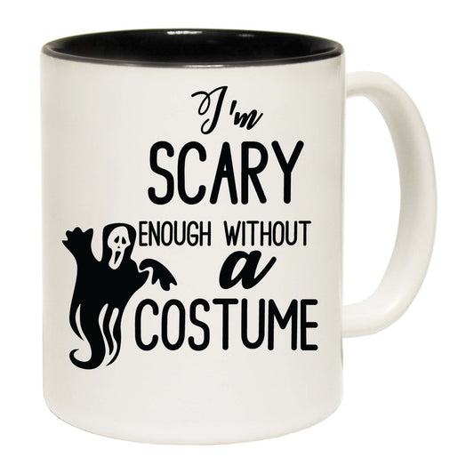 Im Scary Enough Without A Costume - Funny Coffee Mug