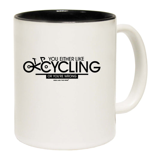 Rltw You Either Like Cycling Or Your Wrong - Funny Coffee Mug