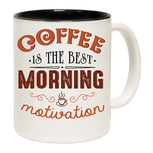 Coffee Is The Best Morning Motivation - Funny Coffee Mug