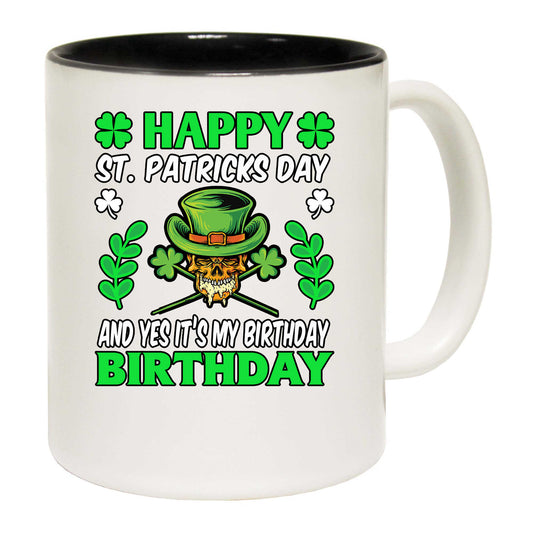 Happy St Patricks Day Yes Its My Birthday Irish - Funny Coffee Mug