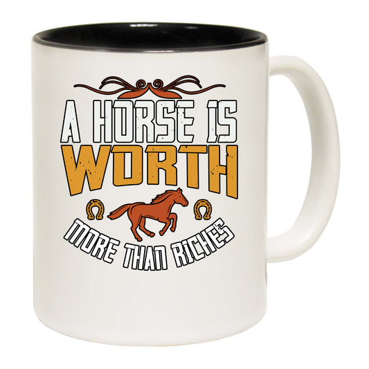 A Horse Is Worth More Than Riches - Funny Coffee Mug