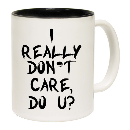 I Really Dont Care Do U - Funny Coffee Mug