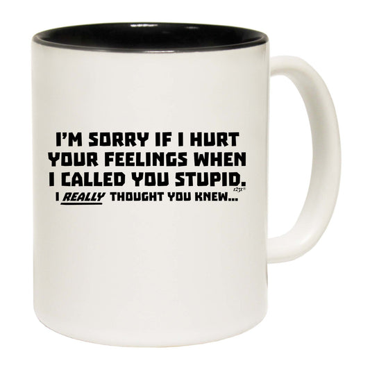 Im Sorry If Hurt Your Feelings When Called You Stupid - Funny Coffee Mug