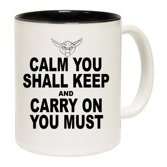 Calm You Shall Keep And Carry On You Must - Funny Coffee Mug