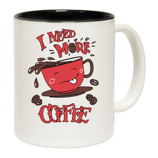 I Need More Coffee - Funny Coffee Mug