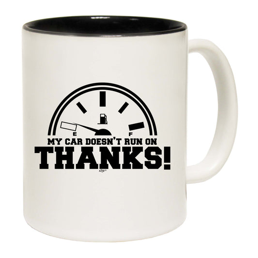 My Car Doesnt Run On Thanks - Funny Coffee Mug