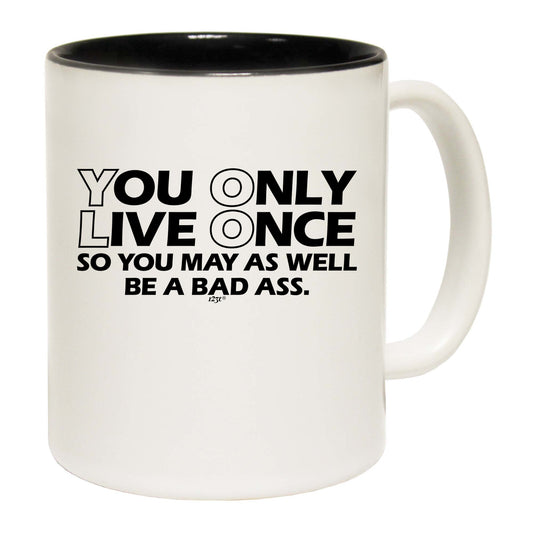 You Only Live Once So You May As Well - Funny Coffee Mug