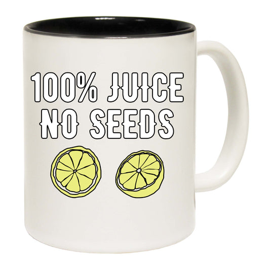 100 Percent Juice No Seeds - Funny Coffee Mug