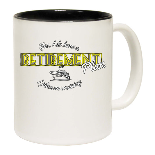 Yes Do Have A Retirement Plan Cruising - Funny Coffee Mug