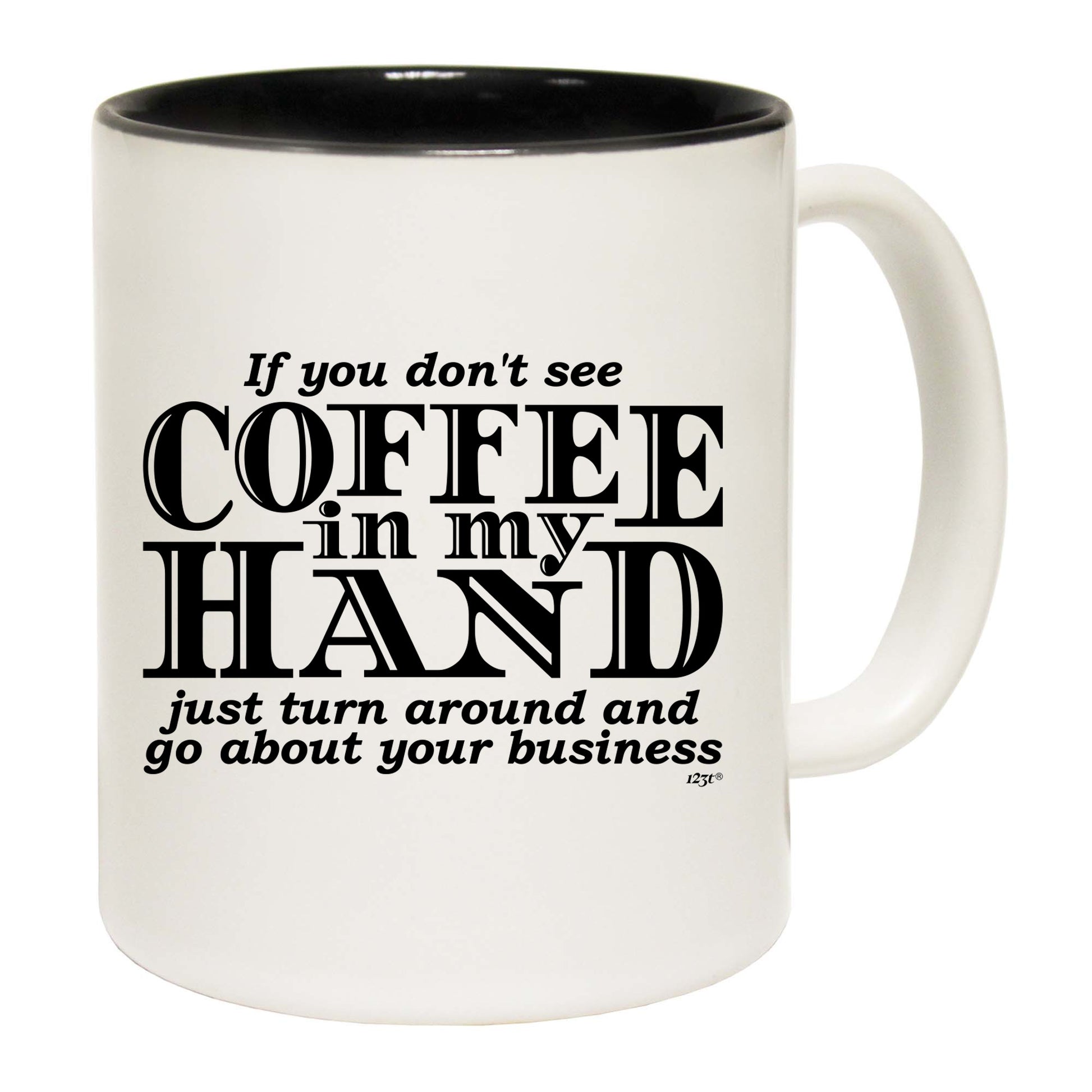If You Dont See Coffee In My Hand - Funny Coffee Mug