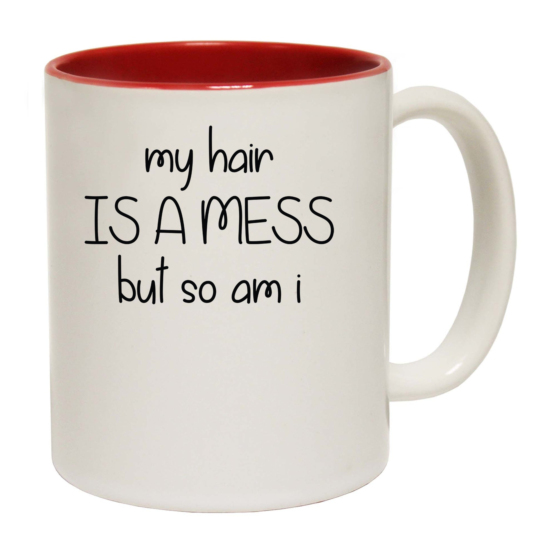 My Hair Is A Mess But So Am I - Funny Coffee Mug