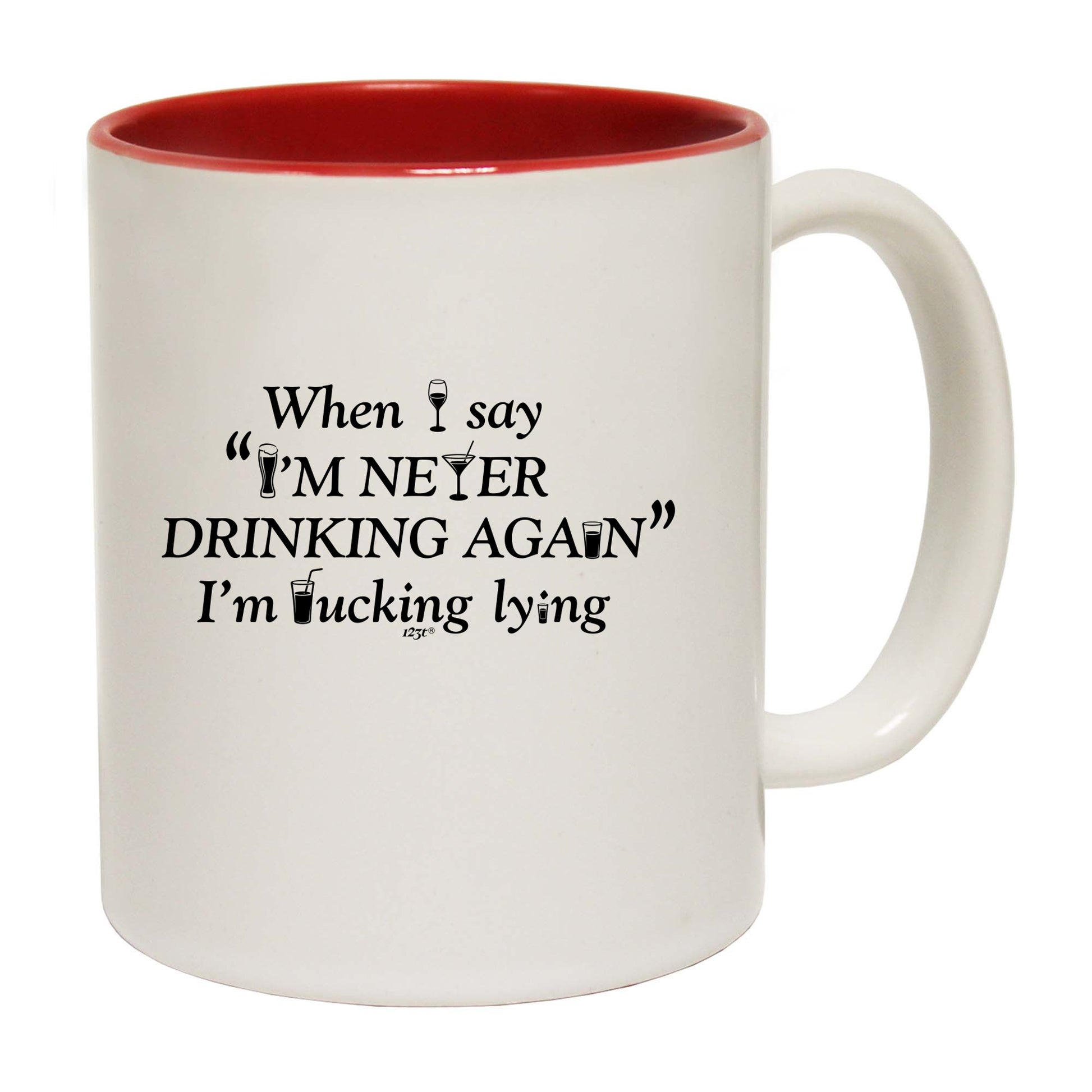 When Say Im Never Drinking Again - Funny Coffee Mug