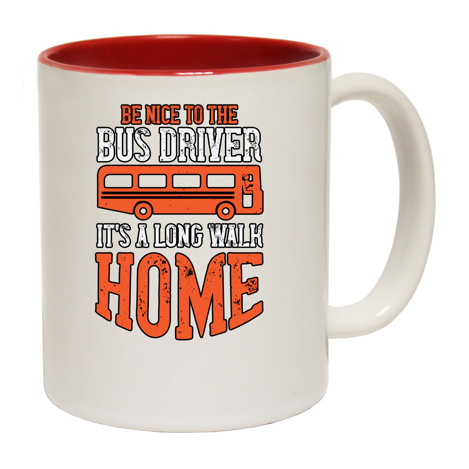 Be Nice To The Bus Driver Its A Long Walk Home - Funny Coffee Mug