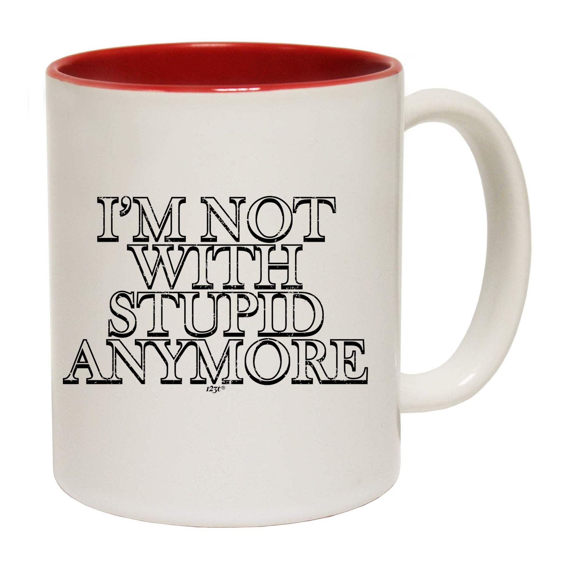 Im Not With Stupid Anymore - Funny Coffee Mug
