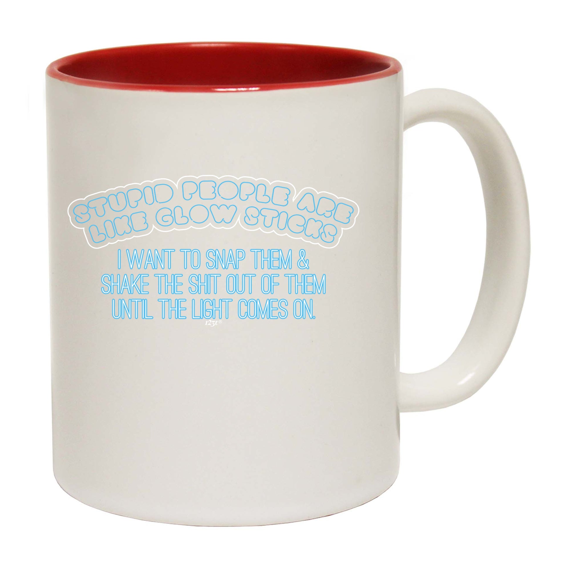 Stupid People Are Like Glow Sticks - Funny Coffee Mug