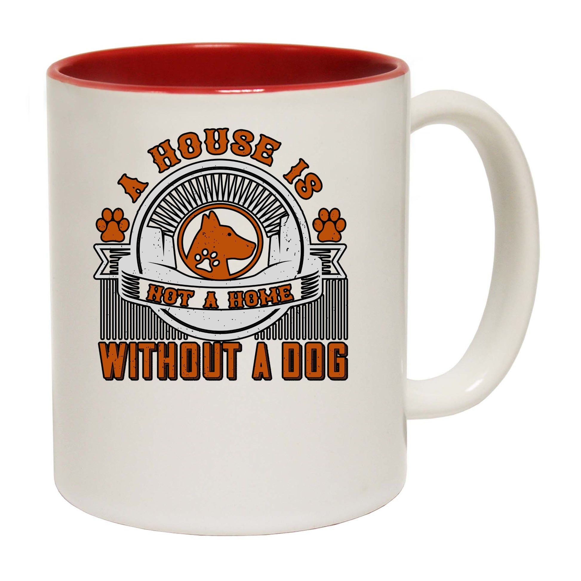 A House Is Not A Home Without A Dog - Funny Coffee Mug