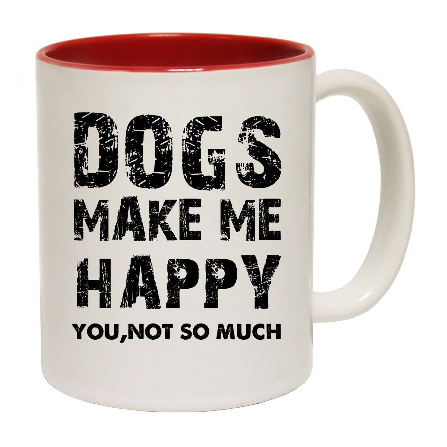 Dogs Make Me Happy You Not So Much - Funny Coffee Mug