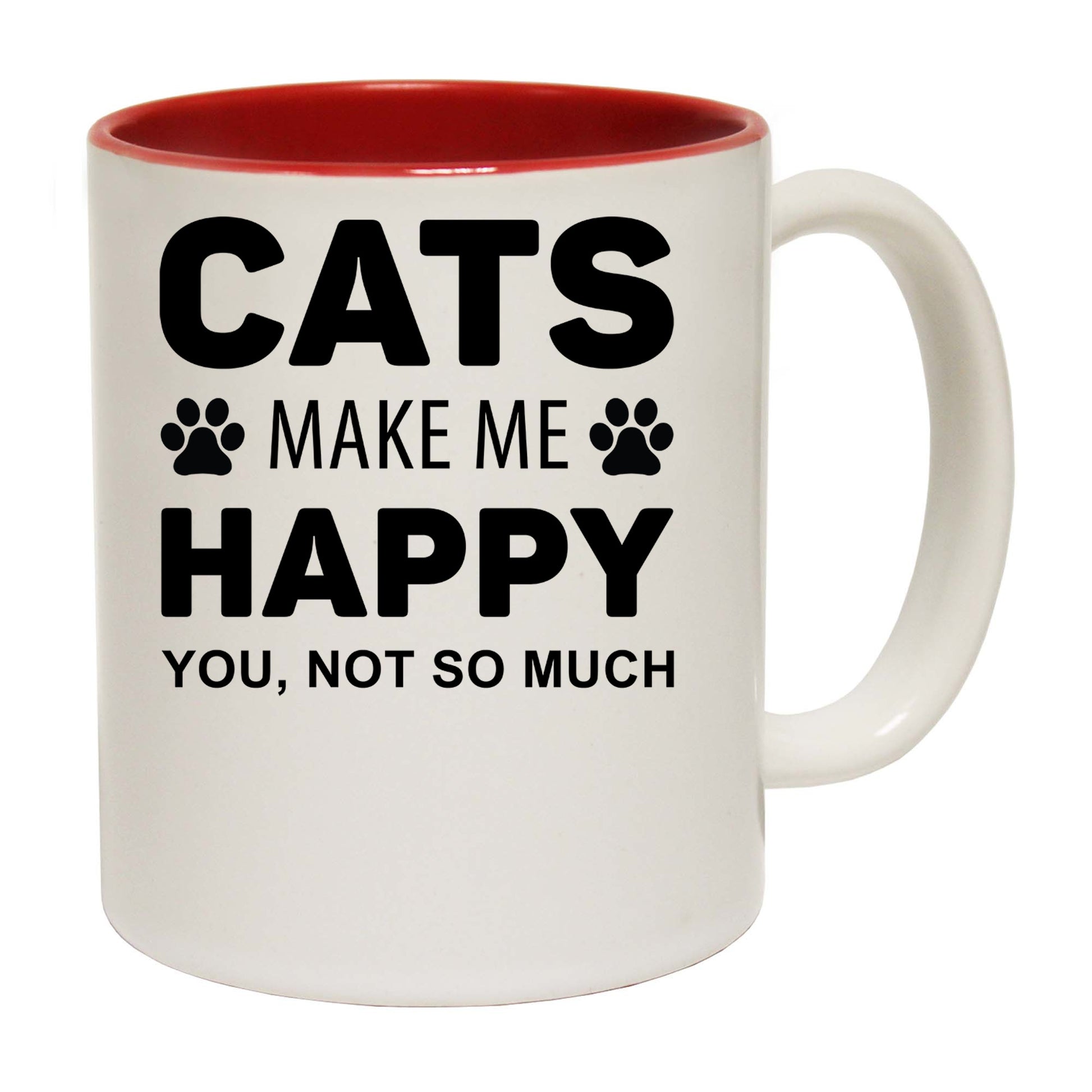 Cats Make Me Happy You, Not So Much - Funny Coffee Mug