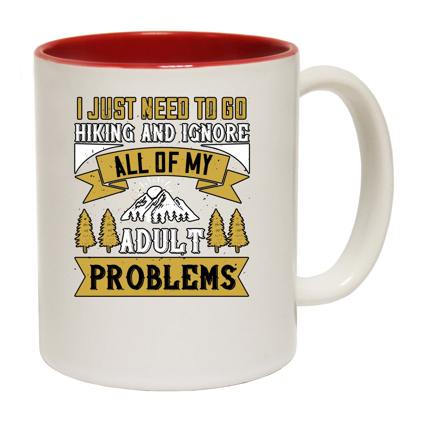 Hiking I Just Need To Go Hiking And Ignore All Of My Adult Problems - Funny Coffee Mug