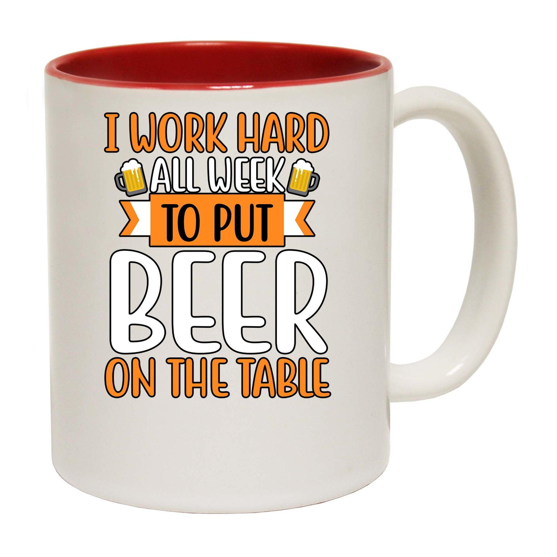 I Work Hard All Week To Put Beer On The Table - Funny Coffee Mug
