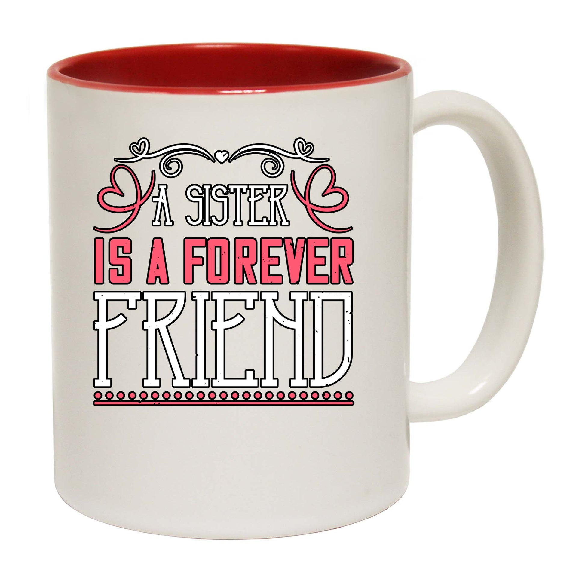 A Sister Is A Forever Friend - Funny Coffee Mug