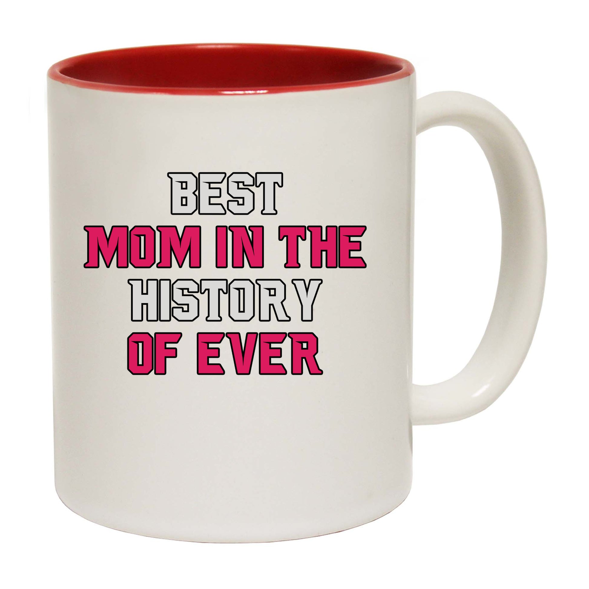 Best Mom In The History Of Ever - Funny Coffee Mug