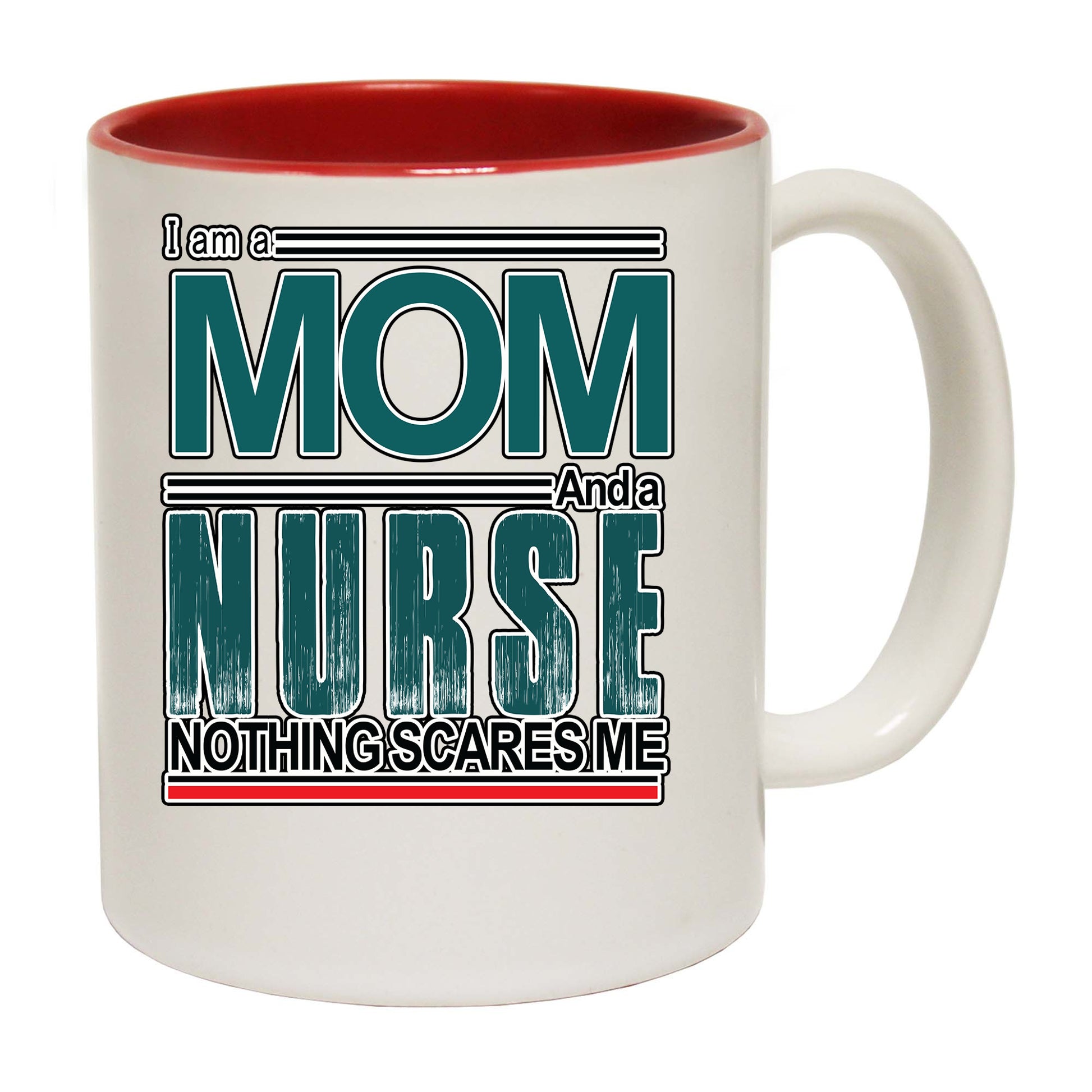 I Am A Mom And A Nurse. Nothing Scares Me - Funny Coffee Mug